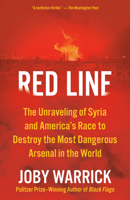 Red Line: The Unraveling of Syria and America's Race to Destroy the Most Dangerous Arsenal in the World - Warrick, Joby