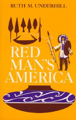 Red Man's America: A History of Indians in the United States - Underhill, Ruth Murray