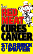 Red Meat Cures Cancer - O'Dwyer, Starbuck