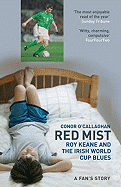 Red Mist: Roy Keane and the Irish World Cup Blues - O'Callaghan, Conor