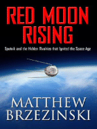 Red Moon Rising: Sputnik and the Hidden Rivalries That Ignited the Space Age