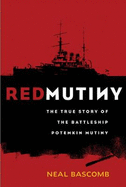 Red Mutiny: The True Story Of The Battleship Potemkin Mutiny