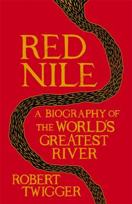Red Nile: The Biography of the World's Greatest River - Twigger, Robert