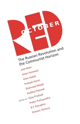 Red October: The Russian Revolution and the Communist Horizon - Prashad, Vijay
