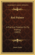 Red Palmer: A Practical Treatise on Fly Fishing (1893)