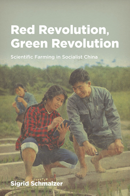 Red Revolution, Green Revolution: Scientific Farming in Socialist China - Schmalzer, Sigrid