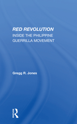 Red Revolution: Inside The Philippine Guerrilla Movement - Jones, Gregg R.