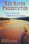 Red River Prosecutor: True Cases of Oklahoma Crime