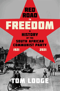 Red Road to Freedom: A History of the South African Communist Party 1921 - 2021