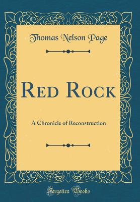 Red Rock: A Chronicle of Reconstruction (Classic Reprint) - Page, Thomas Nelson