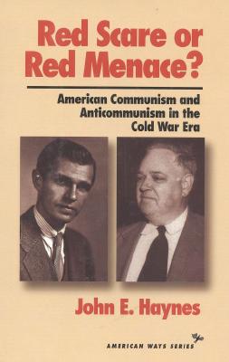 Red Scare or Red Menace?: American Communism and Anticommunism in the Cold War Era - Haynes, John Earl, Mr.