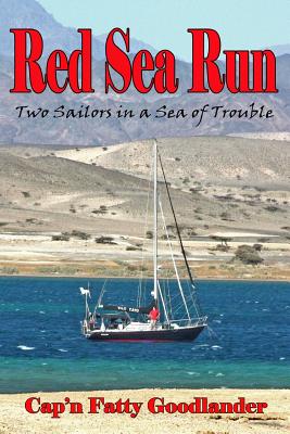 Red Sea Run: Two Sailors in a Sea of Trouble - Goodlander, Cap'n Fatty