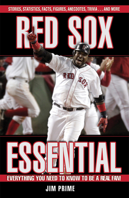 Red Sox Essential: Everything You Need to Know to Be a Real Fan! - Prime, Jim