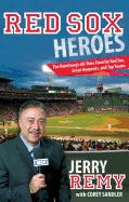 Red Sox Heroes: The RemDawg's All-Time Favorite Red Sox, Great Moments, and Top Teams