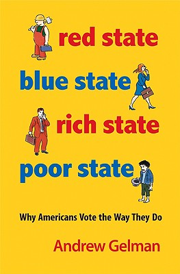 Red State, Blue State, Rich State, Poor State: Why Americans Vote the Way They Do - Expanded Edition - Gelman, Andrew