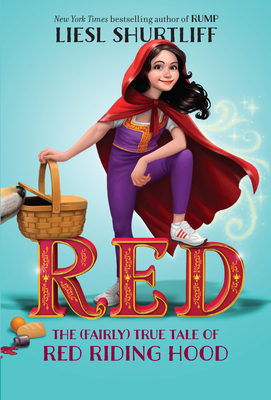 Red: The (Fairly) True Tale of Red Riding Hood - Shurtliff, Liesl