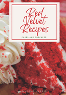 Red Velvet Recipes: Cakes and Cupcakes