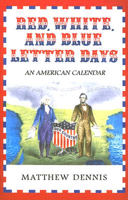 Red, White, and Blue Letter Days: An American Calendar - Dennis, Matthew