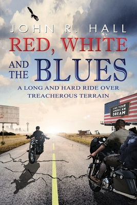 Red, White, and the Blues: A Long and Hard Ride over Treacherous Terrain - Hall, John R