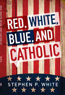 Red, White, Blue, and Catholic