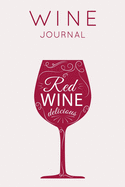 Red Wine Delicious - Wine Journal: Wine Tasting Notebook & Diary