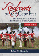 Redcoats on the Cape Fear: The Revolutionary War in Southeastern North Carolina