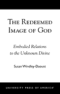 Redeemed Image of God: Embodied Relations to the Unknown Divine