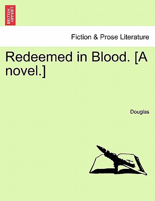 Redeemed in Blood. [a Novel.] - Douglas, Ms.