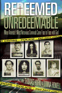 Redeemed Unredeemable: When America's Most Notorious Criminals Came Face to Face with God