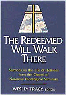 Redeemed Will Walk There: Sermons on the Life of Holiness from the Chapel of Nazarene Theological Seminary