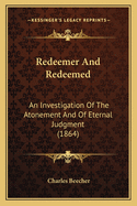 Redeemer and Redeemed: An Investigation of the Atonement and of Eternal Judgment (1864)