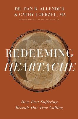 Redeeming Heartache: How Past Suffering Reveals Our True Calling - Allender Pllc, Dan B, Dr., and Loerzel, Cathy