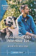 Redeeming Her Hot-Shot Vet: Fall in Love with Puppies on an Easter Egg Hunt in This Heartwarming Reunion Romance!