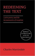 Redeeming the Text: Latin Poetry and the Hermeneutics of Reception