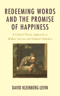 Redeeming Words and the Promise of Happiness: A Critical Theory Approach to Wallace Stevens and Vladimir Nabokov