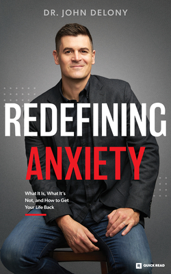 Redefining Anxiety: What It Is, What It Isn't, and How to Get Your Life Back - Delony, John, Dr.