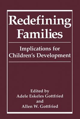 Redefining Families: Implications for Children's Development - Gottfried, Adele Eskeles (Editor), and Gottfried, Allen W. (Editor)