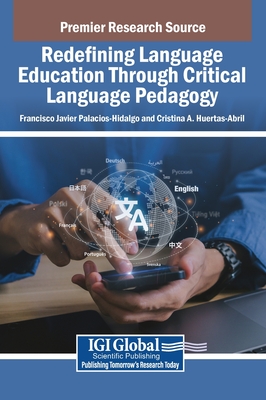 Redefining Language Education Through Critical Language Pedagogy - Palacios-Hidalgo, Francisco Javier (Editor), and Huertas-Abril, Cristina a (Editor)