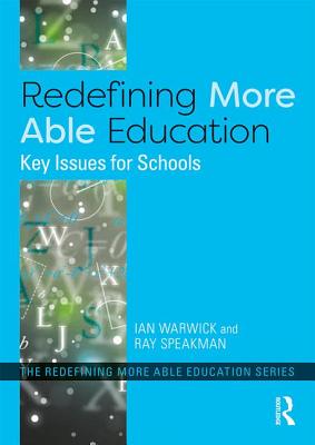 Redefining More Able Education: Key Issues for Schools - Warwick, Ian, and Speakman, Ray