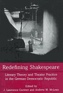 Redefining Shakespeare: Literary Theory and Theater Practice in the German Democratic Republic - Guntner, J Lawrence, and Guntner, Lawrence (Editor), and McLean, Andrew (Editor)