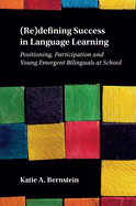 Redefining Success in Language Learning: Positioning, Participation and Young Emergent Bilinguals at School