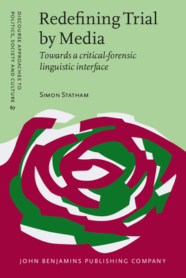 Redefining Trial by Media: Towards a Critical-Forensic Linguistic Interface - Statham, Simon