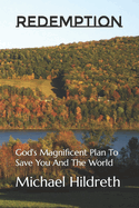 REDEMPTION God's Magnificent Plan To Save You And The World