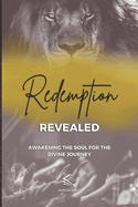 Redemption Revealed: Awakening the Soul for the Divine Journey