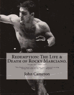 Redemption: The Life & Death of Rocky Marciano.: Volume 1 - Cameron, John, and Guarnieri, Phil (Epilogue by), and Dundee, Angelo (Prologue by)