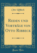 Reden Und Vortr?ge Von Otto Ribbeck (Classic Reprint)