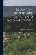 Reden Von Robespierre, Gehalten Im Nationalconvent...