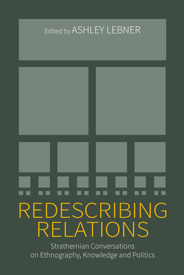 Redescribing Relations: Strathernian Conversations on Ethnography, Knowledge and Politics - Lebner, Ashley (Editor)