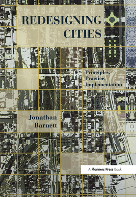 Redesigning Cities: Principles, Practice, Implementation - Barnett, Jonathan