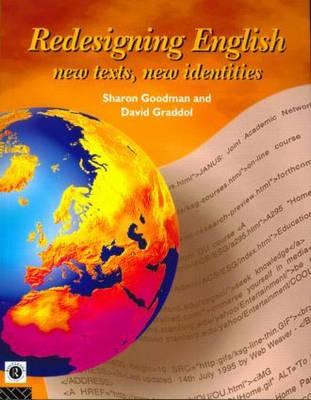 Redesigning English: New Texts, New Identities - Goodman, Sharon (Editor), and Graddol, David (Editor)